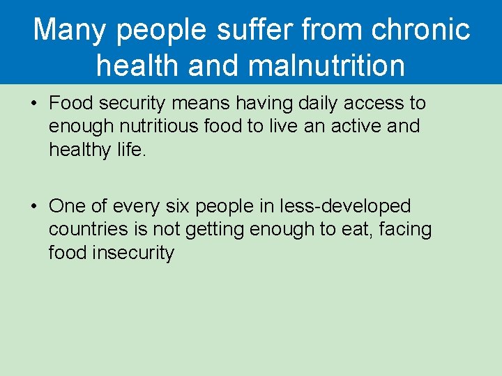 Many people suffer from chronic health and malnutrition • Food security means having daily