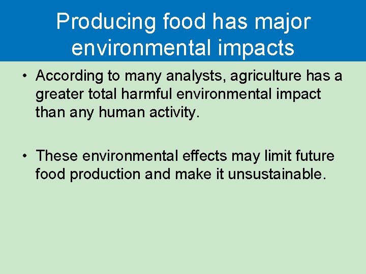 Producing food has major environmental impacts • According to many analysts, agriculture has a