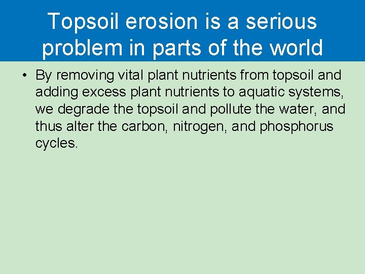 Topsoil erosion is a serious problem in parts of the world • By removing