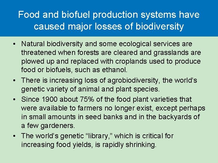 Food and biofuel production systems have caused major losses of biodiversity • Natural biodiversity