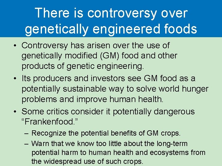 There is controversy over genetically engineered foods • Controversy has arisen over the use