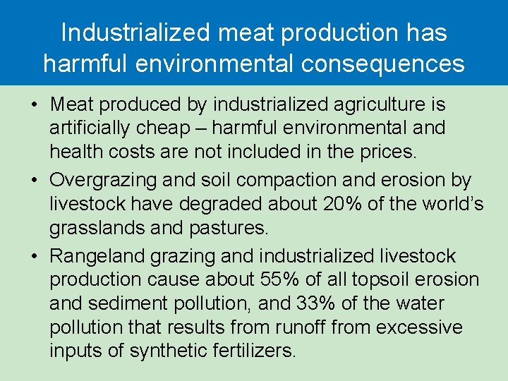 Industrialized meat production has harmful environmental consequences • Meat produced by industrialized agriculture is
