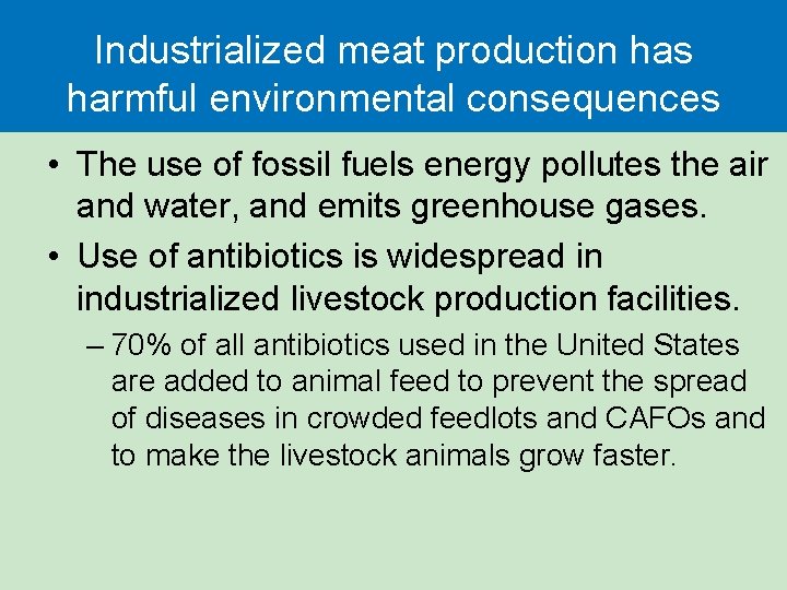 Industrialized meat production has harmful environmental consequences • The use of fossil fuels energy