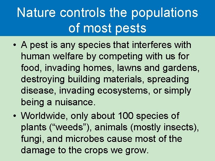 Nature controls the populations of most pests • A pest is any species that