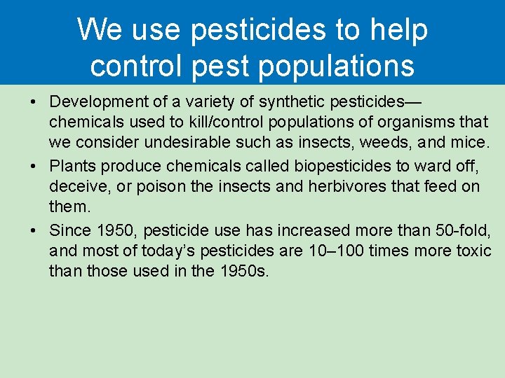 We use pesticides to help control pest populations • Development of a variety of