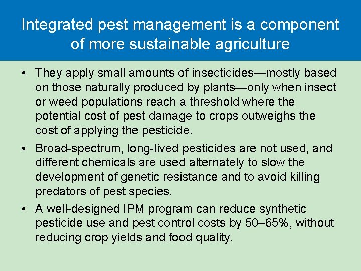Integrated pest management is a component of more sustainable agriculture • They apply small