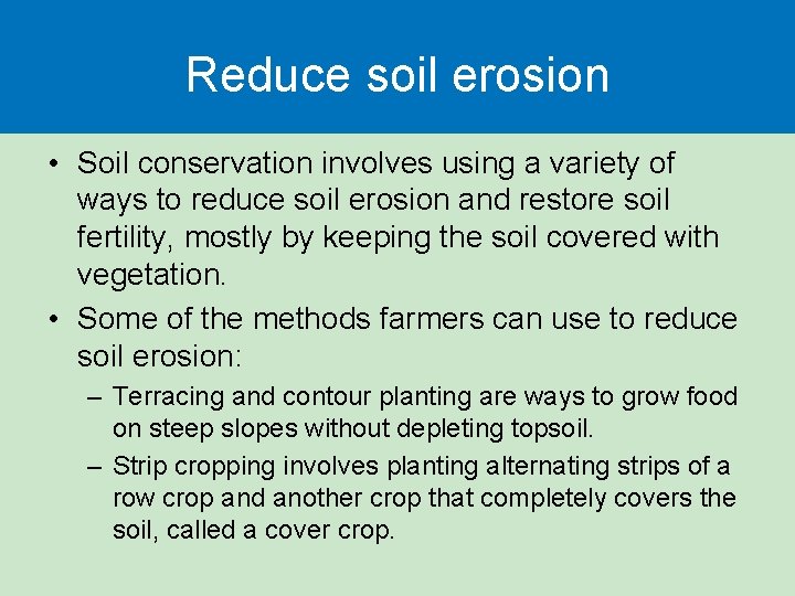 Reduce soil erosion • Soil conservation involves using a variety of ways to reduce
