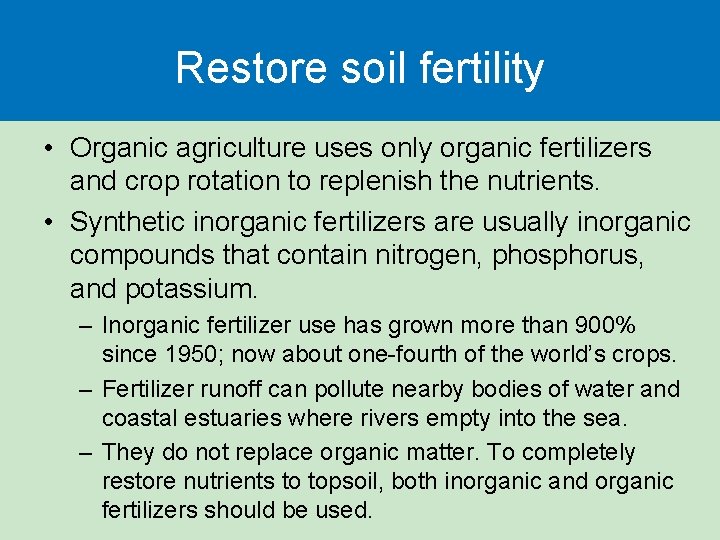 Restore soil fertility • Organic agriculture uses only organic fertilizers and crop rotation to