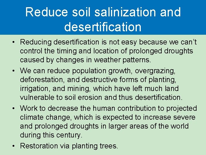 Reduce soil salinization and desertification • Reducing desertification is not easy because we can’t