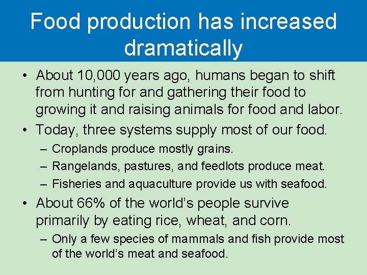 Food production has increased dramatically • About 10, 000 years ago, humans began to