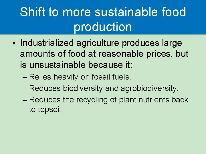 Shift to more sustainable food production • Industrialized agriculture produces large amounts of food