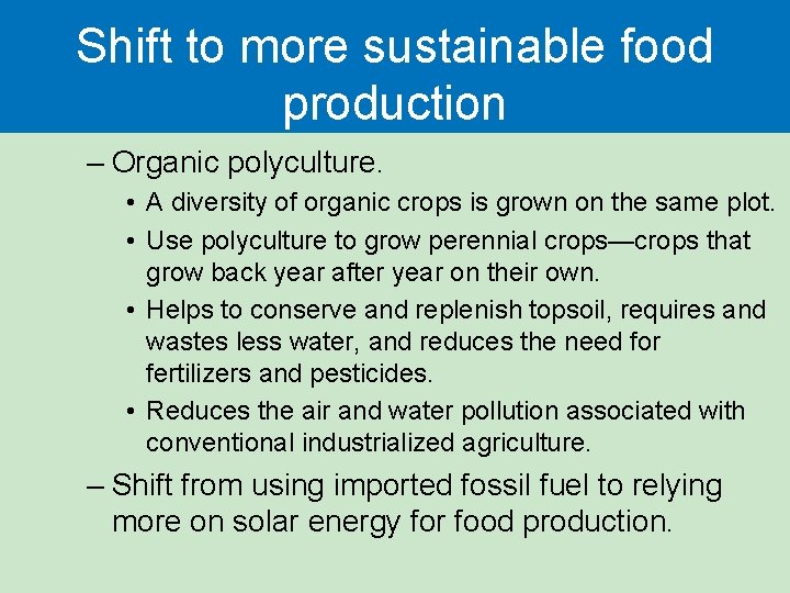 Shift to more sustainable food production – Organic polyculture. • A diversity of organic