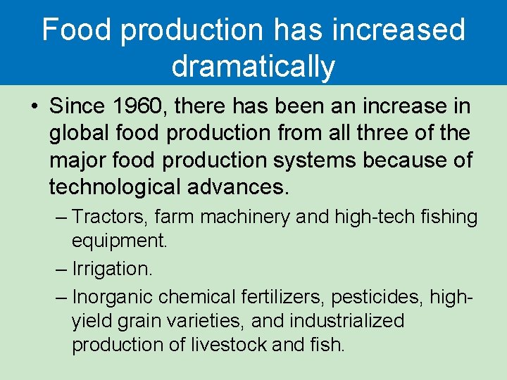 Food production has increased dramatically • Since 1960, there has been an increase in