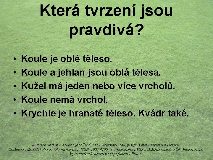 Která tvrzení jsou pravdivá? • • • Koule je oblé těleso. Koule a jehlan