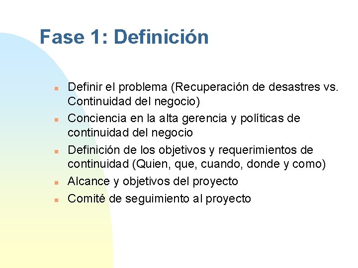 Fase 1: Definición n n Definir el problema (Recuperación de desastres vs. Continuidad del