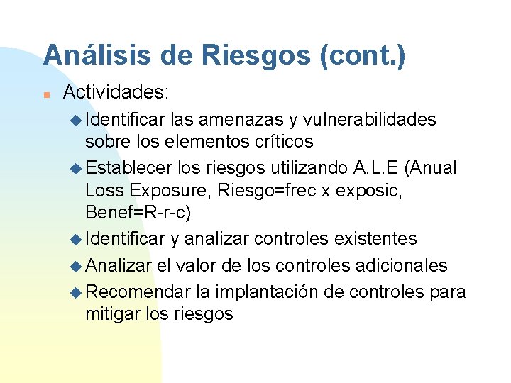 Análisis de Riesgos (cont. ) n Actividades: u Identificar las amenazas y vulnerabilidades sobre