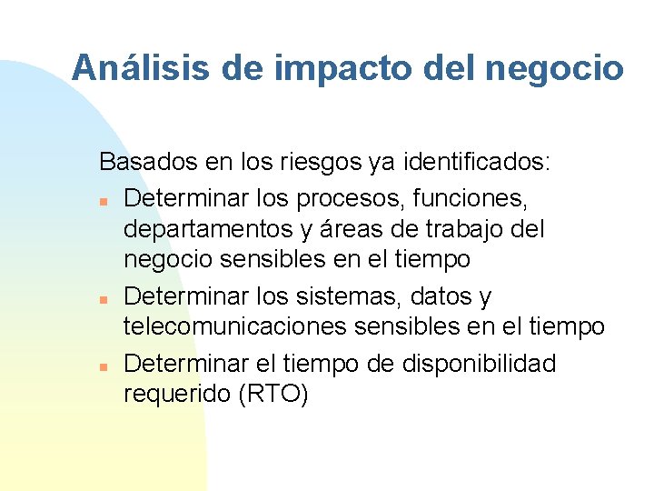 Análisis de impacto del negocio Basados en los riesgos ya identificados: n Determinar los