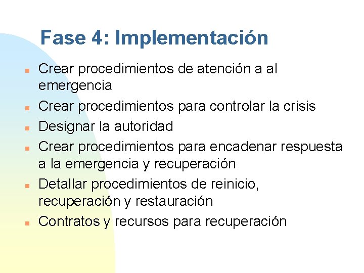 Fase 4: Implementación n n n Crear procedimientos de atención a al emergencia Crear