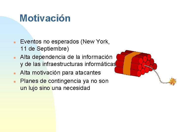 Motivación n n Eventos no esperados (New York, 11 de Septiembre) Alta dependencia de