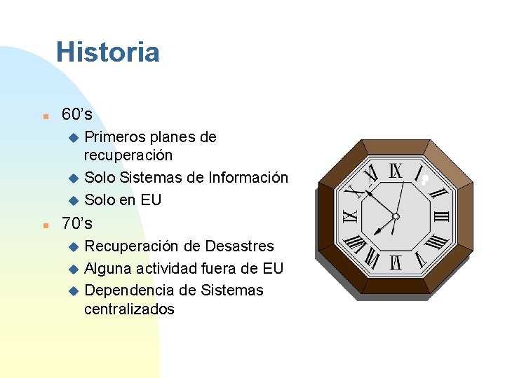 Historia n 60’s Primeros planes de recuperación u Solo Sistemas de Información u Solo