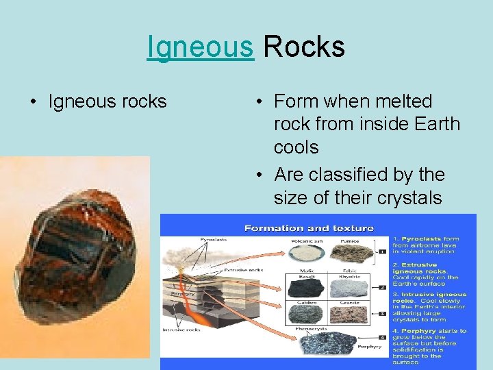 Igneous Rocks • Igneous rocks • Form when melted rock from inside Earth cools