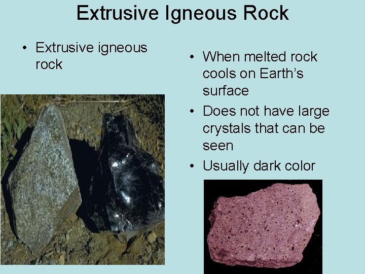 Extrusive Igneous Rock • Extrusive igneous rock • When melted rock cools on Earth’s