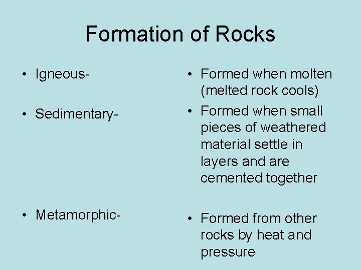 Formation of Rocks • Igneous • Sedimentary- • Metamorphic- • Formed when molten (melted