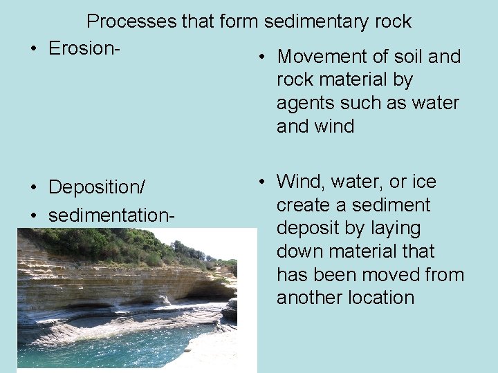 Processes that form sedimentary rock • Erosion • Movement of soil and rock material