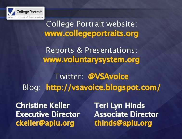 College Portrait website: www. collegeportraits. org Reports & Presentations: www. voluntarysystem. org Twitter: @VSAvoice