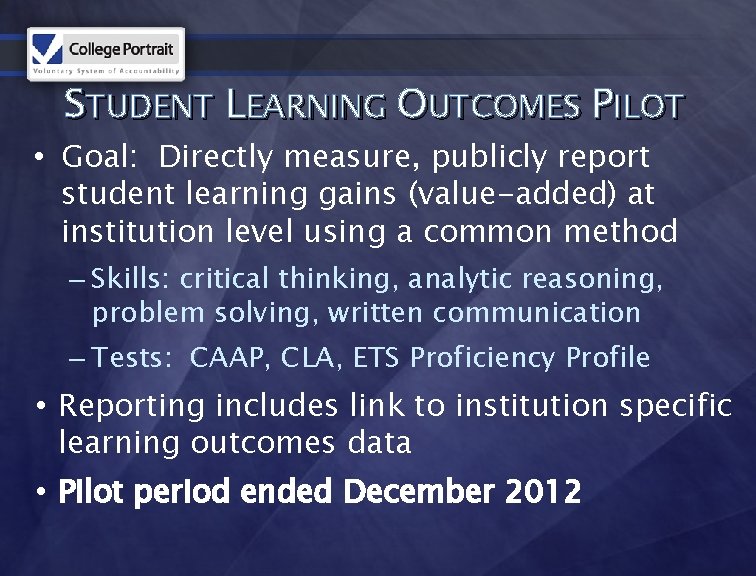 STUDENT LEARNING OUTCOMES PILOT • Goal: Directly measure, publicly report student learning gains (value-added)