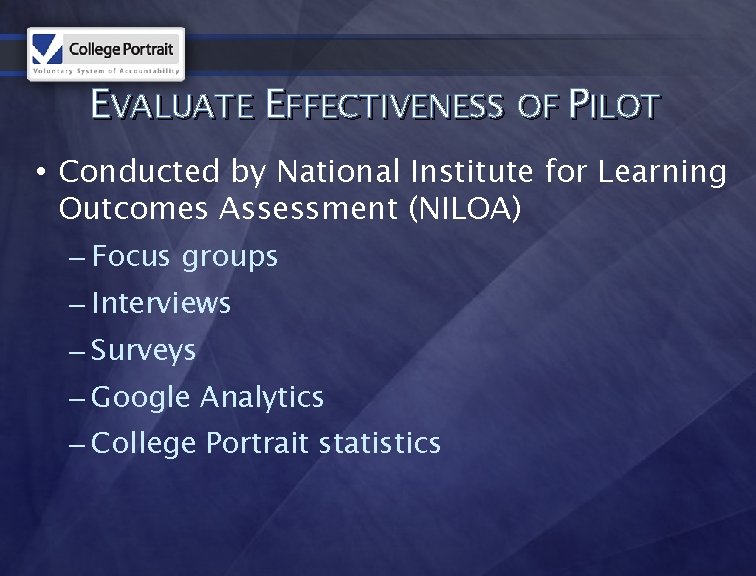 EVALUATE EFFECTIVENESS OF PILOT • Conducted by National Institute for Learning Outcomes Assessment (NILOA)