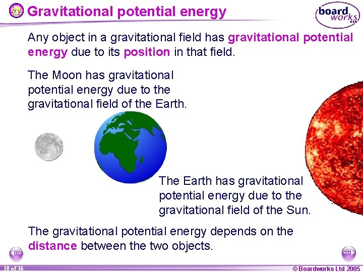 Gravitational potential energy Any object in a gravitational field has gravitational potential energy due