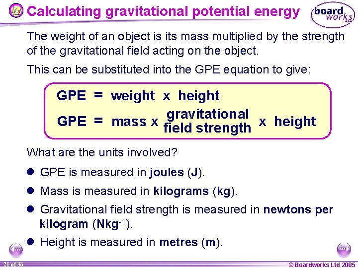 Calculating gravitational potential energy The weight of an object is its mass multiplied by