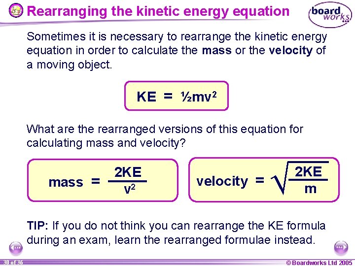 Rearranging the kinetic energy equation Sometimes it is necessary to rearrange the kinetic energy