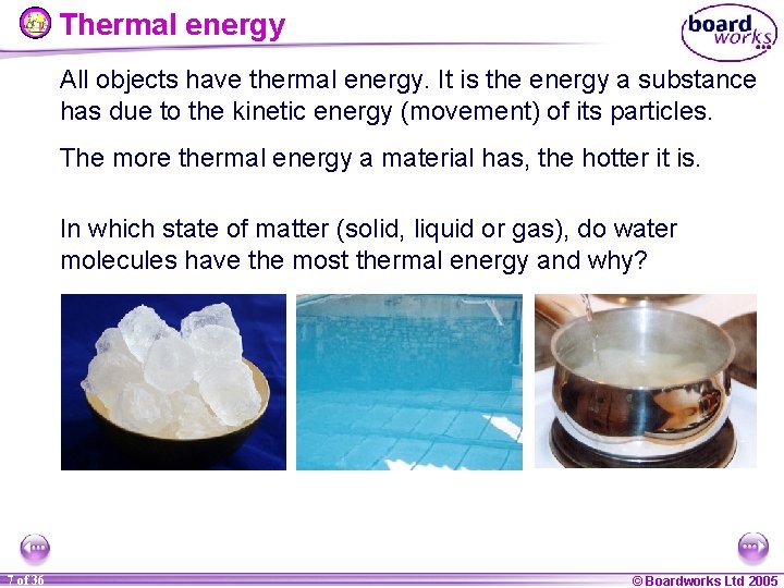 Thermal energy All objects have thermal energy. It is the energy a substance has