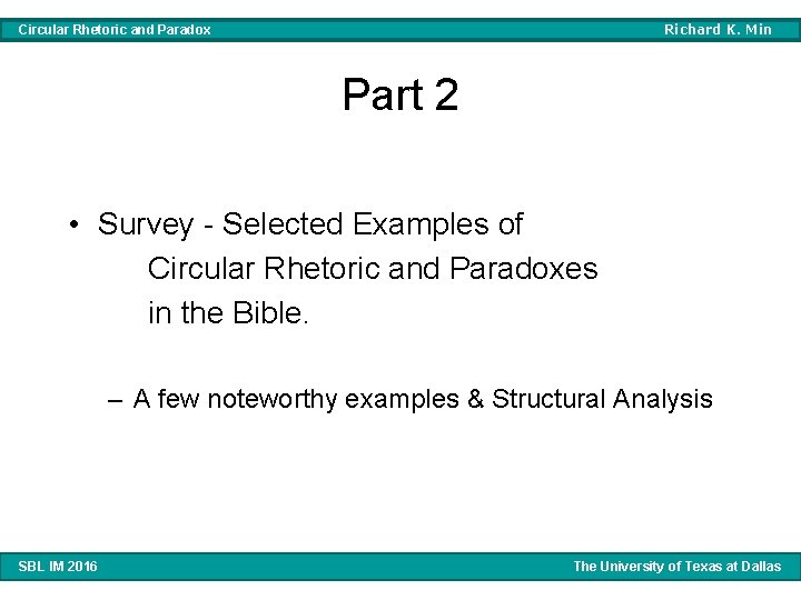 Richard K. Min Circular Rhetoric and Paradox Part 2 • Survey - Selected Examples Richard K. Min Circular Rhetoric and Paradox Part 2 • Survey - Selected Examples