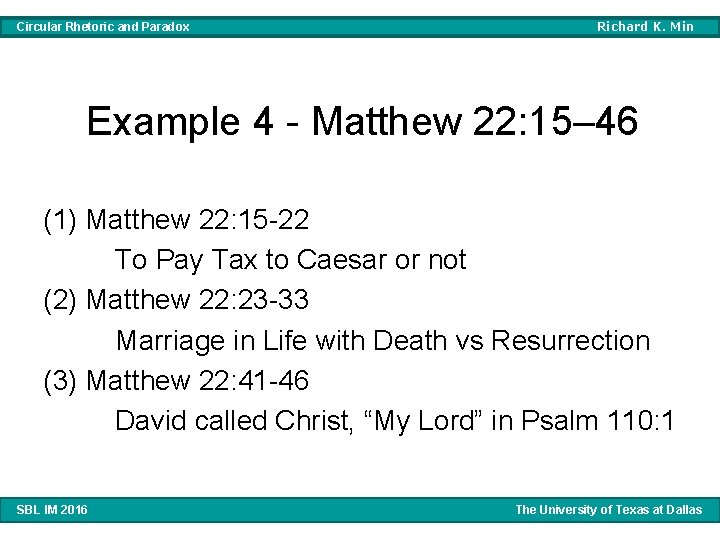 Circular Rhetoric and Paradox Richard K. Min Example 4 - Matthew 22: 15– 46 Circular Rhetoric and Paradox Richard K. Min Example 4 - Matthew 22: 15– 46
