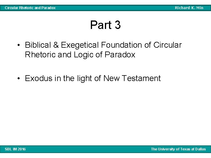 Richard K. Min Circular Rhetoric and Paradox Part 3 • Biblical & Exegetical Foundation Richard K. Min Circular Rhetoric and Paradox Part 3 • Biblical & Exegetical Foundation