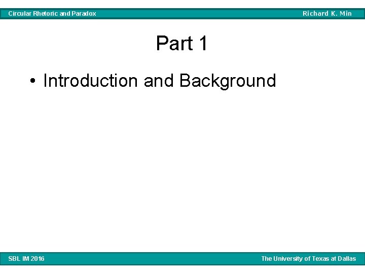 Richard K. Min Circular Rhetoric and Paradox Part 1 • Introduction and Background SBL Richard K. Min Circular Rhetoric and Paradox Part 1 • Introduction and Background SBL