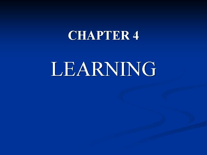 CHAPTER 4 LEARNING 