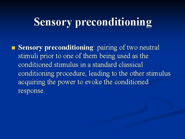 Sensory preconditioning n Sensory preconditioning: pairing of two neutral stimuli prior to one of