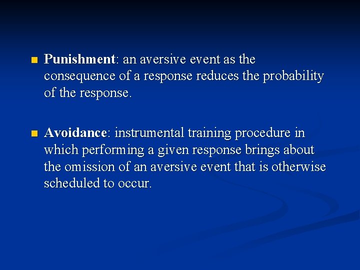 n Punishment: an aversive event as the consequence of a response reduces the probability