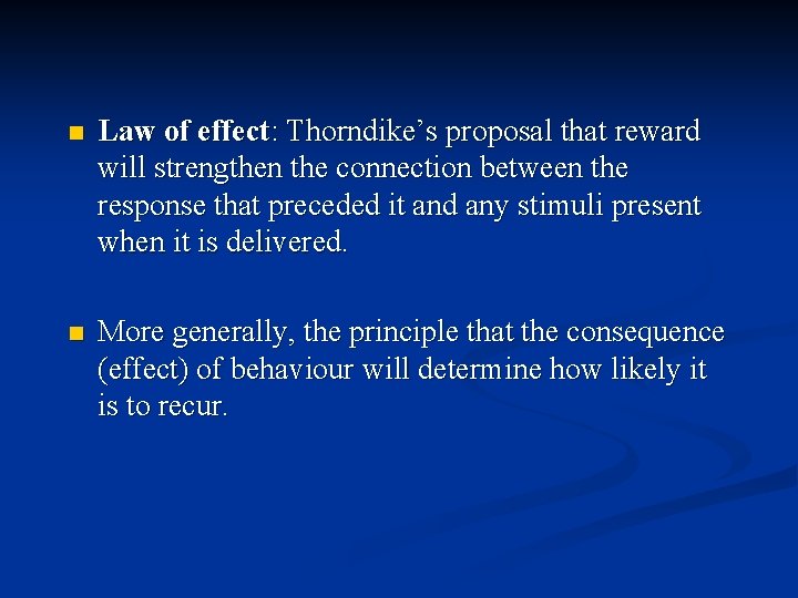 n Law of effect: Thorndike’s proposal that reward will strengthen the connection between the