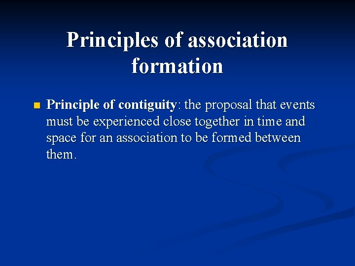 Principles of association formation n Principle of contiguity: the proposal that events must be