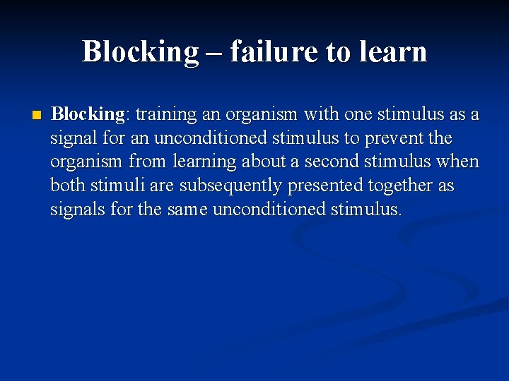 Blocking – failure to learn n Blocking: training an organism with one stimulus as