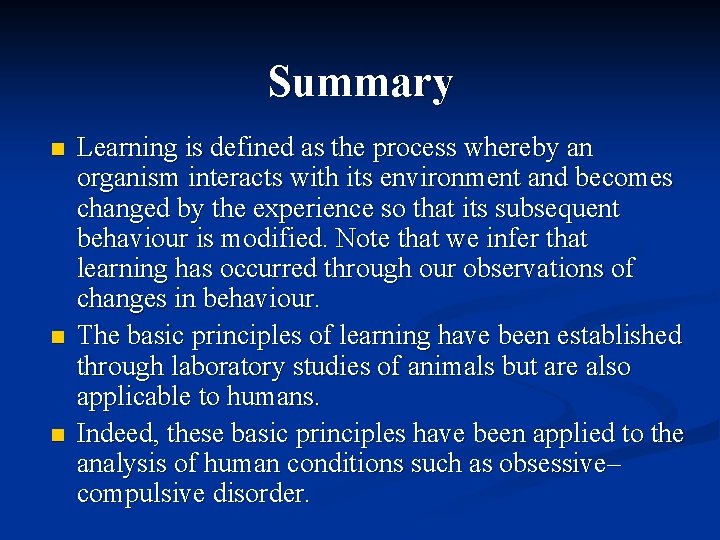 Summary n n n Learning is defined as the process whereby an organism interacts