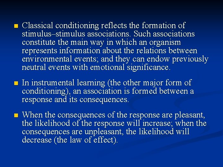 n Classical conditioning reflects the formation of stimulus–stimulus associations. Such associations constitute the main