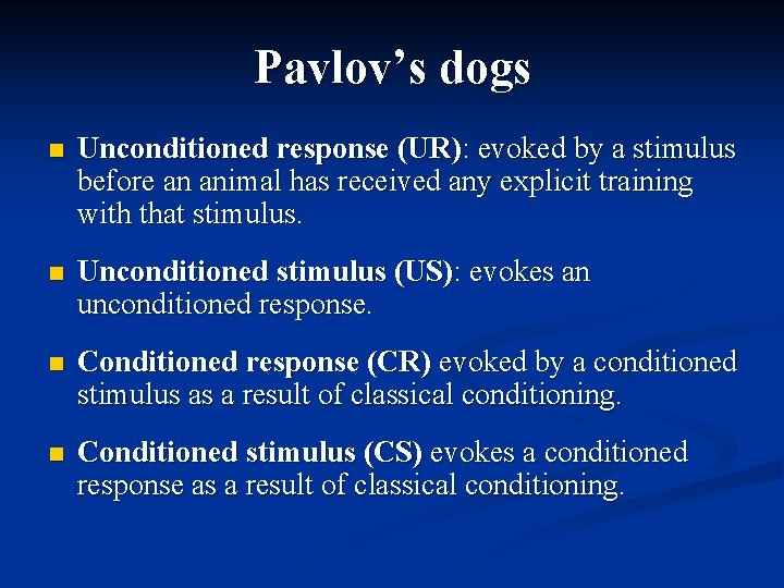 Pavlov’s dogs n Unconditioned response (UR): evoked by a stimulus before an animal has