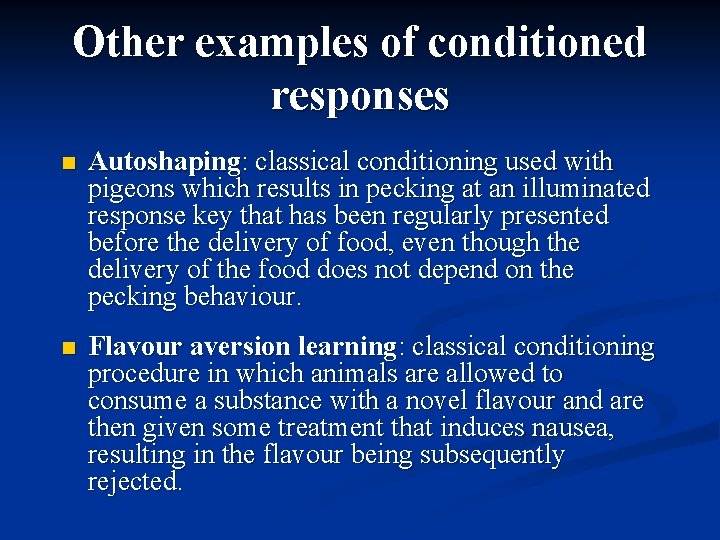 Other examples of conditioned responses n Autoshaping: classical conditioning used with pigeons which results