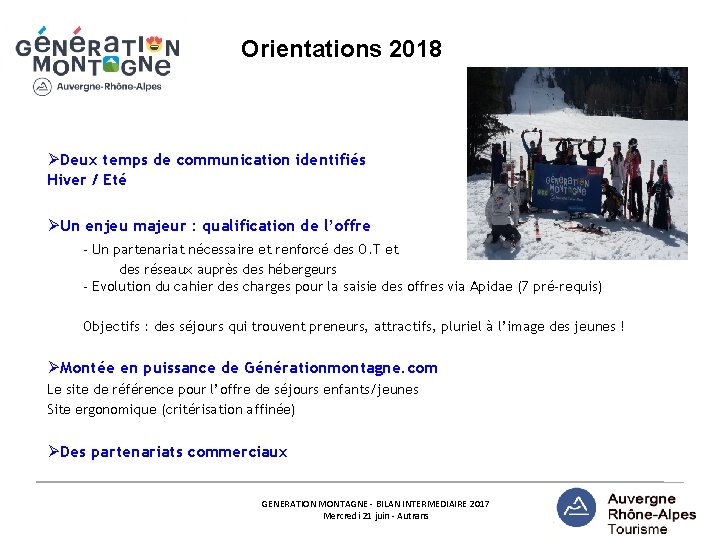 Orientations 2018 ØDeux temps de communication identifiés Hiver / Eté ØUn enjeu majeur :